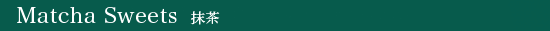 Matcha Sweets
