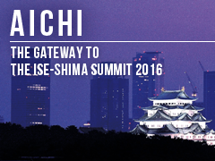 Aichi - Gateway to the G7 Ise-Shima Summit 2016