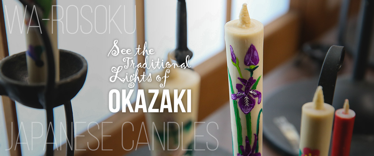 See the Traditional Lights of Okazaki - Warosoku Japanese Candles