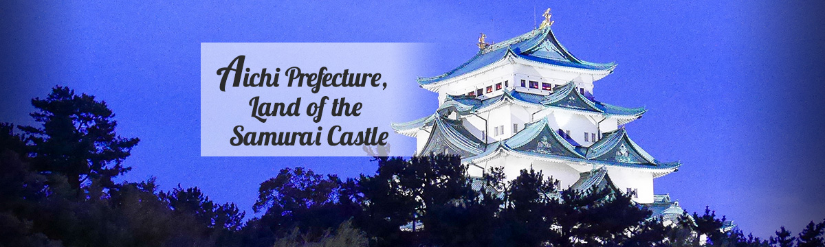 Aichi Prefecture, Land of the Samurai Castle.